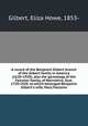 A record of the Benjamin Gilbert branch of the Gilbert family in America (1620-1920); also the genealogy of the Falconer family, of Nairnshire, Scot. 1720-1920, to which belonged Benjamin Gilbert`s wife, Mary Falconer, Gilbert, Eliza Howe, 1853- 