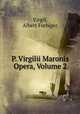 P. Virgilii Maronis Opera, Volume 2, Virgil, Albert Forbiger 