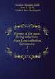 Hymns of the ages: being selections from Lyra catholica, Germanica .. 1, Caroline Snowden Guild, Anne E. Guild , Frederic Dan Huntington 
