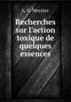 Recherches sur l`action toxique de quelques essences, L. G. Meynier 