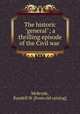 The historic "general"; a thrilling episode of the Civil war, McBryde, Randell W. [from old catalog] 