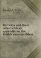 Railways and their rates: with an appendix on the British canal problem, Pratt, Edwin A. 