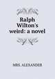 Ralph Wilton`s weird: a novel, MRS. ALEXANDER 