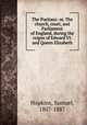 The Puritans: or, The church, court, and Parliament of England, during the reigns of Edward VI. and Queen Elizabeth, Hopkins, Samuel, 1807-1887 