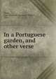 In a Portuguese garden, and other verse, Stone, Cara Elizabeth Hanscom Whiton-, 1831- 