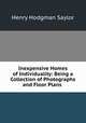 Inexpensive Homes of Individuality: Being a Collection of Photographs and Floor Plans ., Henry Hodgman Saylor 