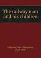 The railway man and his children, Oliphant, Mrs. (Margaret), 1828-1897 