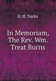 In Memoriam, The Rev. Wm. Treat Burns, D. H. Taylor 