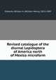 Revised catalogue of the diurnal Lepidoptera of America north of Mexico microform, Edwards, William H. (William Henry), 1822-1909 
