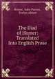 The Iliad of Homer: Translated Into English Prose, Homer, John Purves , Evelyn Abbott 