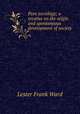 Pure sociology; a treatise on the origin and spontaneous development of society, Ward, Lester Frank, 1841-1913 