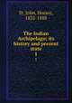 The Indian Archipelago; its history and present state. 1, St. John, Horace, 1832-1888 