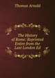 The History of Rome: Reprinted Entire from the Last London Ed, Arnold, Thomas 