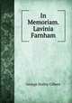 In Memoriam. Lavinia Farnham, George Holley Gilbert 