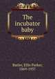 The incubator baby, Butler, Ellis Parker, 1869-1937 