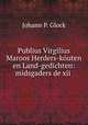 Publius Virgilius Maroos Herders-kuten en Land-gedichten: midsgaders de xii ., Johann P. Glock 