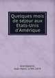 Quelques mois de sejour aux Etats-Unis d`Amerique, Grandpierre, Jean Henri, 1799-1874 