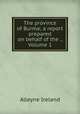 The province of Burma; a report prepared on behalf of the ., Volume 1, Alleyne Ireland 