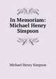 In Memoriam: Michael Henry Simpson, Michael Henry Simpson 