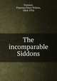 The incomparable Siddons, Parsons, Florence Mary Wilson, 1864-1934 