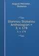 Iannou Stobaiou Anthologion =. 3; v. 178, August Meineke , Stobaios 