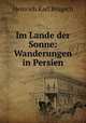 Im Lande der Sonne: Wanderungen in Persien, Heinrich Karl Brugsch 