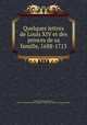 Quelques lettres de Louis XIV et des princes de sa famille, 1688-1713, Louis XIV, King of France, 1638-1715,Miscellaneous Pamphlet Collection (Library of Congress) DLC 
