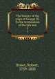 The history of the reign of George III. To the termination of the late war. 5, Bisset, Robert, 1759-1805 
