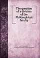The question of a division of the Philosophical faculty, 