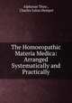 The Homoeopathic Materia Medica: Arranged Systematically and Practically, 