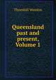 Queensland past and present, Volume 1, Thornhill Weedon 
