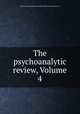 The psychoanalytic review, Volume 4, National Psychological Association for Psychoanalysis (U.S.) 
