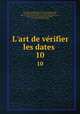 L`art de vrifier les dates . 10, 