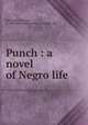 Punch : a novel of Negro life, Barksdale, George, b. 1869,Neale Publishing Company. pbl 