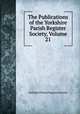 The Publications of the Yorkshire Parish Register Society, Volume 21, Yorkshire Parish Register Society 