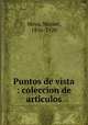 Puntos de vista : coleccion de articulos, Moya, Miguel, 1856-1920 