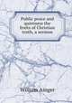 Public peace and quietness the fruits of Christian truth, a sermon, William Ainger 