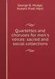 Quartettes and choruses for men`s voices: sacred and social collections, George B. Hodge, Hubert Platt Main 