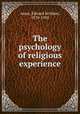 The psychology of religious experience, Ames, Edward Scribner, 1870-1958 