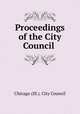 Proceedings of the City Council ., Chicago (Ill.). City Council 