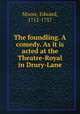 The foundling. A comedy. As it is acted at the Theatre-Royal in Drury-Lane, Moore, Edward, 1712-1757 