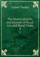 The Horticulturist, and Journal of Rural Art and Rural Taste. 4, Luther Tucker 