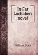 In Far Lochaber: novel, William Black 
