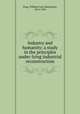 Industry and humanity; a study in the principles under-lying industrial reconstruction, King, William Lyon Mackenzie, 1874-1950 
