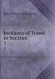 Incidents of Travel in Yucatan. 2, John Lloyd Stephens 