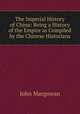 The Imperial History of China: Being a History of the Empire as Compiled by the Chinese Historians, Macgowan, J. (John), d. 1922 