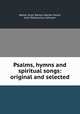 Psalms, hymns and spiritual songs: original and selected, Walter Scott, Barton Warren Stone, John Telemachus Johnson 