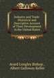 Industry and Trade: Historical and Descriptive Account of Their Development in the United States, Avard Longley Bishop , Albert Galloway Keller 