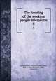 The housing of the working people microform. 8, United States. Bureau of Labor,Gould, E. R. L. (Elgin Ralston Lovell), 1860-1915 
