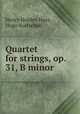 Quartet for strings, op. 31, B minor, Henry Holden Huss, Hugo Kortschak 